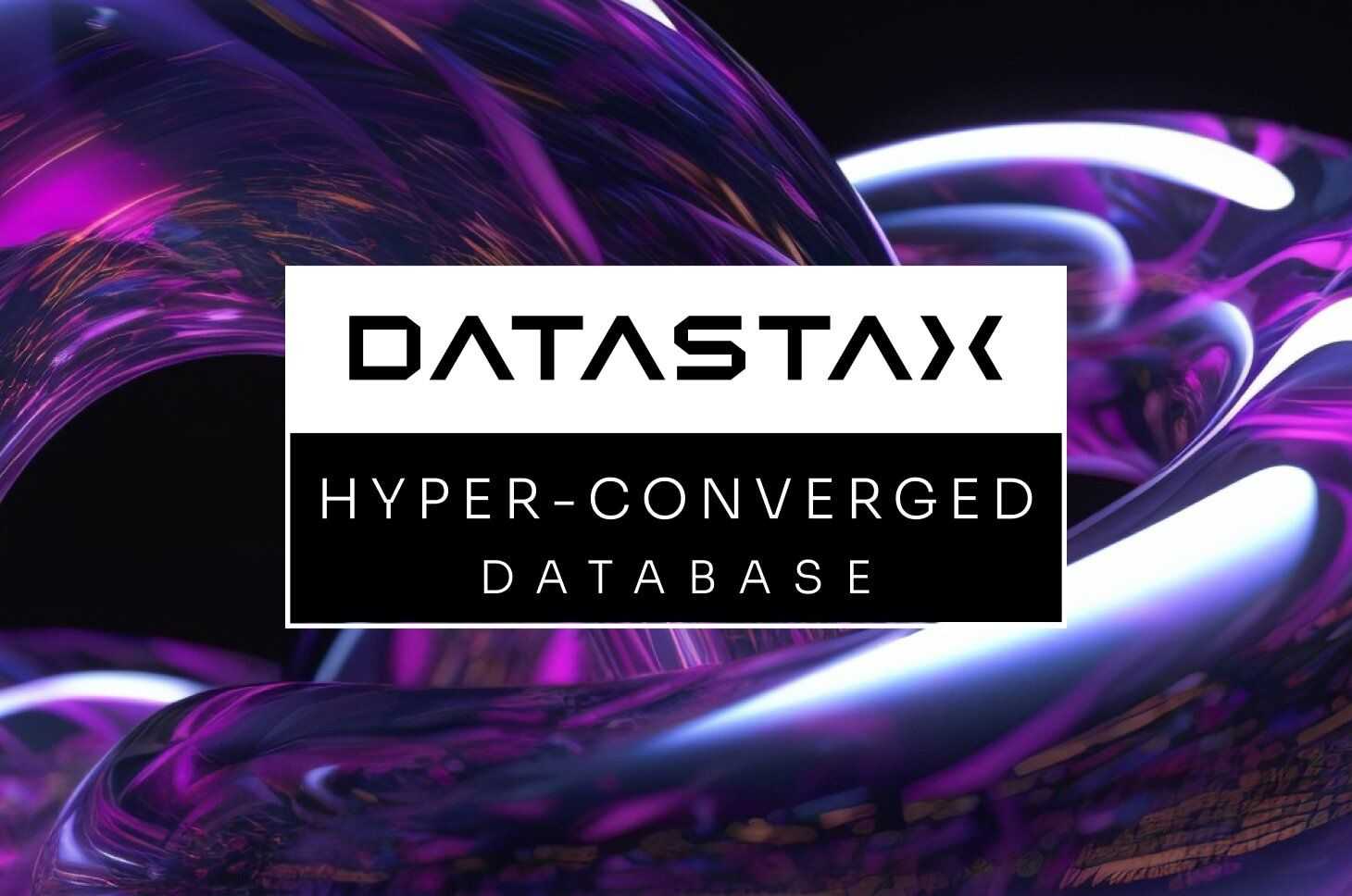 DataStax Hyper-Converged Database: The Future of Data Infrastructure Is Here | DataStax