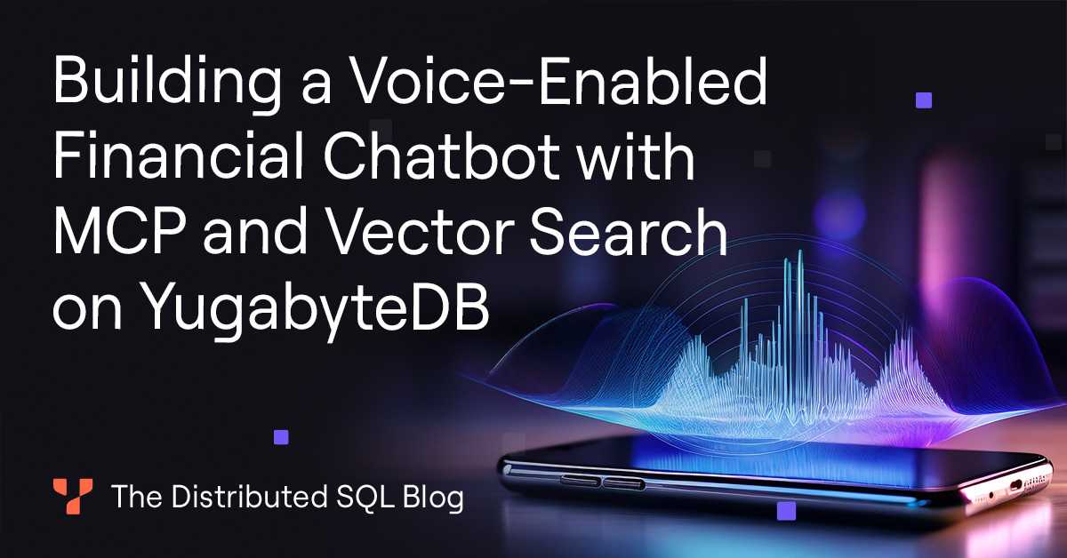 Building a Voice-Enabled Financial Chatbot with MCP and Vector Search on YugabyteDB